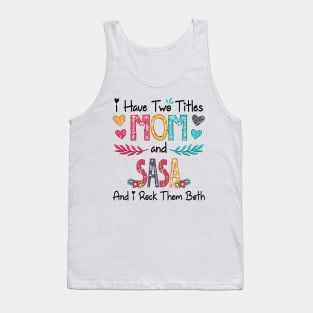 I Have Two Titles Mom And Sasa And I Rock Them Both Wildflower Happy Mother's Day Tank Top
